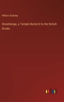 Stonehenge, a Temple Restor'd to the British Druids 3368911619 Book Cover