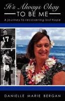 It's Always Okay To Be Me: A Journey to Recovering Lost Hope (Vol 1) 147753945X Book Cover