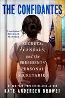 The Confidantes: Secrets, Scandals, and the Presidents' Personal Secretaries 1538775085 Book Cover