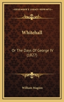 Whitehall; Or, The Days Of George IV 144605215X Book Cover