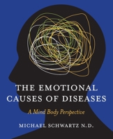 The Emotional Causes of Diseases: A Mind Body Perspective B0C548X75B Book Cover