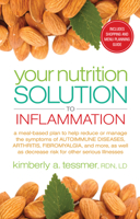 Your Nutrition Solution to Inflammation: A Meal-Based Plan to Help Reduce or Manage the Symptoms of Autoimmune Diseases, Arthritis, Fibromyalgia and More, as Well as Decrease Risk for Other Serious Il 160163367X Book Cover