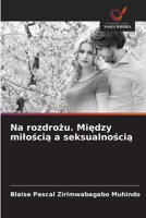 Na rozdrozu. Miedzy miloscia a seksualnoscia (Polish Edition) 6202484179 Book Cover