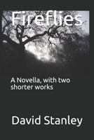 Fireflies: A Novella, with two shorter works 1798143348 Book Cover