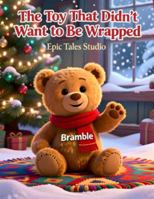 The Toy That Didn’t Want to Be Wrapped: Magical & Adventurous Teddy Bear Story B0G3L6DGVX Book Cover