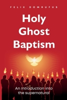 Holy Ghost Baptism: An Introduction Into The Supernatural 1965945309 Book Cover
