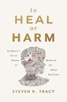 To Heal or Harm: Scripture's Use as Poison or Medicine for Abuse Survivors 0310121302 Book Cover