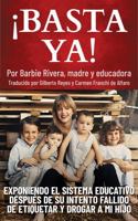 ¡BASTA YA!: Desenmascarando al Sistema Educativo tras su fallido intento de etiquetar y drogar a mi hijo. 1957128089 Book Cover