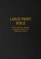 Large Print Bible: Vol. IV: Jeremiah - Malachi - Annotated 14-Point Text - King James Version B08XZCM378 Book Cover