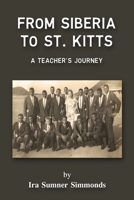 FROM SIBERIA TO ST. KITTS: A Teacher's Journey 0999872400 Book Cover
