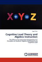 Cognitive Load Theory and Algebra Instruction: The Effect of an Instruction Designed by CLT Principles on Students' Algebra Achivement and Cognitive Load 3846530239 Book Cover