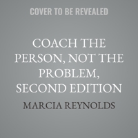 Coach the Person, Not the Problem, Second Edition: A Guide to Using Reflective Inquiry B0GFDDBFGQ Book Cover