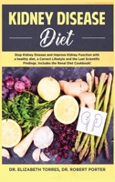 Kidney Disease Diet: Stop Kidney Disease and Improve Kidney Function with a Healthy Diet, a Correct Lifestyle and the Latest Scientific Findings; Includes the Renal Diet Cookbook 1702355357 Book Cover