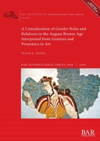 A Consideration of Gender Roles and Relations in the Aegean Bronze Age Interpreted from Gestures and Proxemics in Art 1407354280 Book Cover