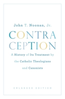 Contraception: A History of Its Treatment by the Catholic Theologians and Canonists (Belknap Press) 0674168526 Book Cover