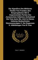 Die Algenflora Des Mittleren Theiles Von Franken (des Keupergebietes Mit D. Angrenzenden Partien Des Jurassischen Gebietes), Enthaltend Die Vom Autor ... U. Die Diagnosen U. Abbildungen Von 51 Vom 1011202514 Book Cover