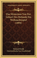 Das Mysterium Von Der Geburt Des Heilands: Ein Weihnachtsspiel Nach Volksth�mlichen Ueberlieferungen (Classic Reprint) 1148335307 Book Cover