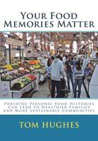 Your Food Memories Matter: Pursuing Personal Food Histories Can Lead to Healthier 1721686568 Book Cover
