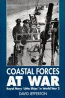 Coastal Forces at War: Royal Navy "Little Ships" in World War 2 1852604999 Book Cover