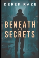 BENEATH HIS SECRETS B0F42CTSZP Book Cover