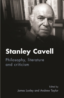 Stanley Cavell: Philosophy, Literature and Criticism 0719084318 Book Cover