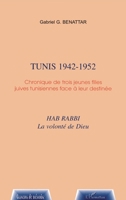 Tunis 1942-1952: Chroniques de trois jeunes filles juives tunisiennes face à leur destinée (Graveurs de Mémoire) (French Edition) 2747525406 Book Cover