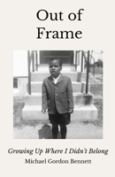 Out of Frame : Growing up Where I Didn't Belong 0986416266 Book Cover