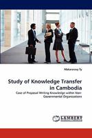 Study of Knowledge Transfer in Cambodia: Case of Proposal Writing Knowledge within Non-Governmental Organizations 3844303405 Book Cover