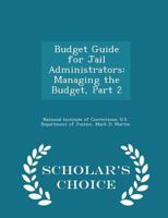 Budget Guide for Jail Administrators: Managing the Budget, Part 2 1296047865 Book Cover