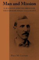 Man and Mission: E.B. Gaston and the Origins of the Fairhope Single Tax Colony 1603060405 Book Cover