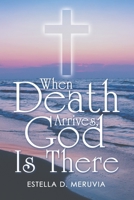 When Death Arrives, God Is There 1664279644 Book Cover