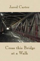 Cross This Bridge at a Walk 1893239462 Book Cover