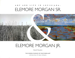 Art and Life in Louisiana: Elemore Morgan Sr. & Elemore Morgan Jr. 0977254410 Book Cover
