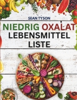 Niedrig Oxalat Lebensmittelliste: Ein umfassender Referenzleitfaden für Lebensmittel und Produkte zur Vorbeugung von Nierensteinen, Unterstützung bei ... zum Management von Oxalaten. (German Edition) B0FHQHDS28 Book Cover