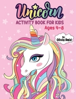 Unicorn Activity Book for Kids Ages 4-8: A Fun and Beautiful Magical Unicorn Workbook of Mazes, Coloring, Dot To Dot, Word Search and More! 179209910X Book Cover