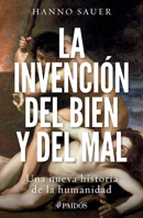 La invención del bien y del mal: Una nueva historia de la humanidad / The Invention of Good and Evil: A World History of Morality (Spanish Edition) 6076391707 Book Cover