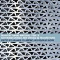 Manufacturing Material Effects: Rethinking Design and Making in Architecture 0415775752 Book Cover