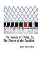 The Spouse of Christ, Or, the Church of the Crucified 1241062552 Book Cover