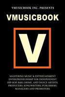 Vmusicbook: Mastering Music & Entertainment Entrepreneurship for Independent Hip-Hop, R&B, Grime & Dance Artists, Producers, Songw 0956650805 Book Cover