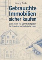 Gebrauchte Immobilien sicher kaufen: Der Schritt-für-Schritt-Ratgeber für Einsteiger und technische Laien 3384691679 Book Cover
