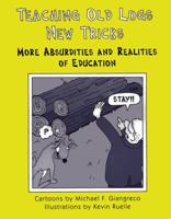 Teaching Old Logs New Tricks: Absurdities & Realities of Education 1890455431 Book Cover