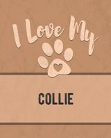 I Love My Collie: Keep Track of Your Dog's Life, Vet, Health, Medical, Vaccinations and More for the Pet You Love 1074598091 Book Cover