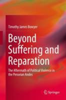 Beyond Suffering and Reparation: The Aftermath of Political Violence in the Peruvian Andes 3319989820 Book Cover