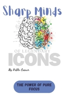 Sharp Minds: The power of pure focus (Sharp Minds of Legendary Icons) B0DXKXR3KH Book Cover