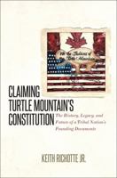 Claiming Turtle Mountain's Constitution: The History, Legacy, and Future of a Tribal Nation's Founding Documents 1469634503 Book Cover