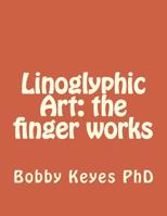 Linoglyphic Art: the finger works 1511863900 Book Cover