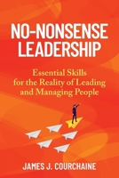 No-Nonsense Leadership: Essential Skills For The Reality of Leading and Managing People 1662970692 Book Cover
