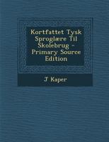 Kortfattet Tysk Sproglaere Til Skolebrug - Primary Source Edition 1019013214 Book Cover