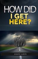 How Did I Get Here? 0998860824 Book Cover