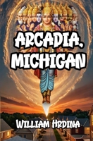 arcadia, michigan B0BW23RW3H Book Cover